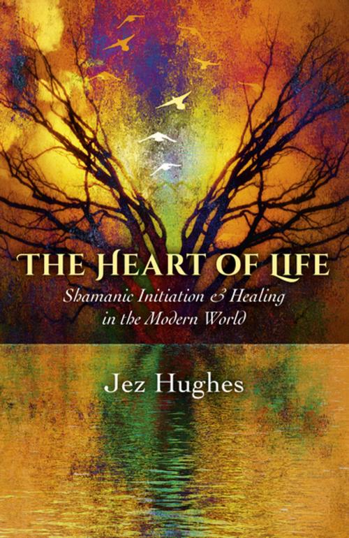 Cover of the book The Heart of Life by Jez Hughes, John Hunt Publishing