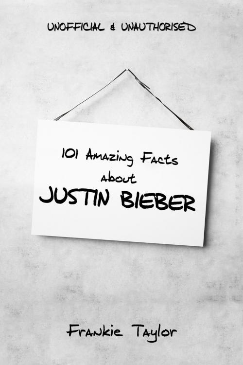 Cover of the book 101 Amazing Facts about Justin Bieber by Frankie Taylor, Andrews UK