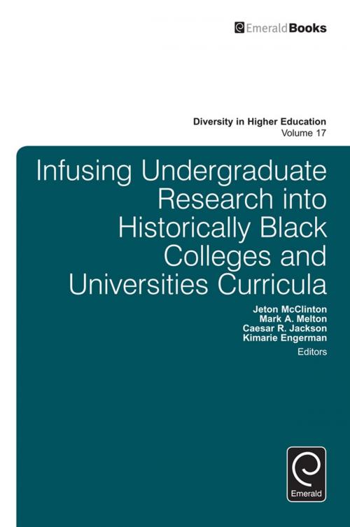 Cover of the book Infusing Undergraduate Research into Historically Black Colleges and Universities Curricula by Jeton McClinton, Mark A. Melton, Caesar R. Jackson, Kimarie Engerman, Emerald Group Publishing Limited