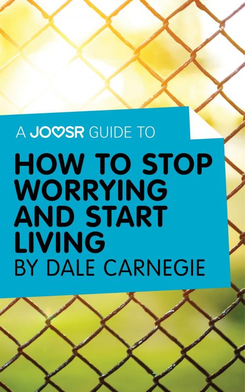 Cover of the book A Joosr Guide to… How to Stop Worrying and Start Living by Dale Carnegie by Joosr, Joosr Ltd