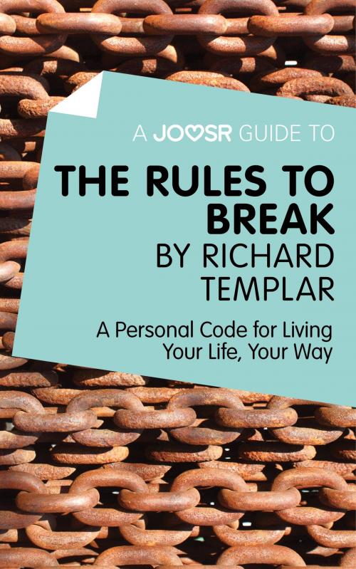Cover of the book A Joosr Guide to… The Rules to Break by Richard Templar: A Personal Code for Living Your Life, Your Way by Joosr, Joosr Ltd