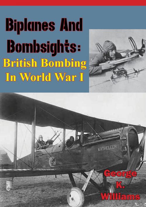 Cover of the book Biplanes and Bombsights: British Bombing in World War I by George K. Williams, Tannenberg Publishing