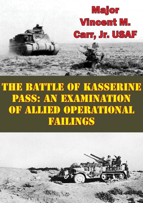 Cover of the book The Battle Of Kasserine Pass: An Examination Of Allied Operational Failings by Major Vincent M. Carr Jr. USAF, Lucknow Books