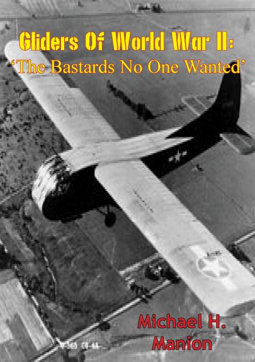 Cover of the book Gliders of World War II: ‘The Bastards No One Wanted’ by Major Michael H. Manion, Lucknow Books