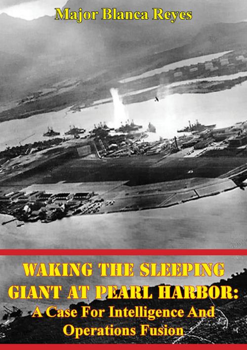 Cover of the book Waking The Sleeping Giant At Pearl Harbor: A Case For Intelligence And Operations Fusion by Major Blanca Reyes, Lucknow Books