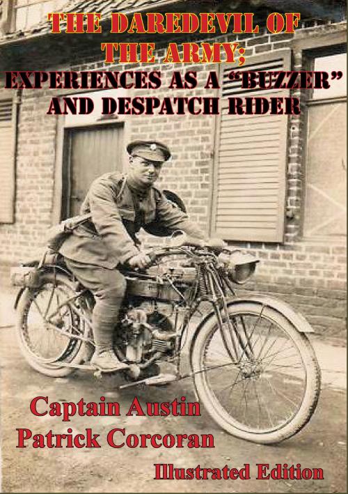 Cover of the book The Daredevil Of The Army; Experiences As A “Buzzer” And Despatch Rider [Illustrated Edition] by Captain Austin Patrick Corcoran, Lucknow Books