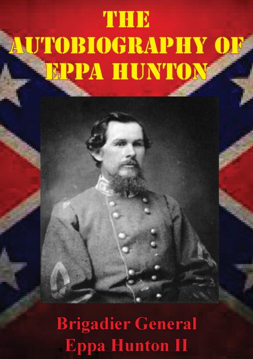 Cover of the book The Autobiography Of Eppa Hunton by Brigadier General Eppa Hunton II, Golden Springs Publishing