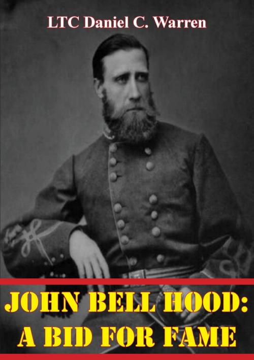 Cover of the book John Bell Hood: A Bid For Fame by LTC Daniel C. Warren, Golden Springs Publishing