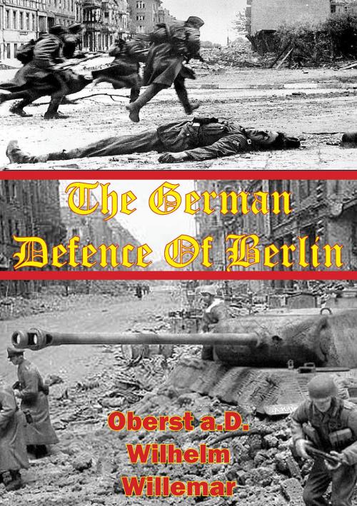 Cover of the book The German Defense Of Berlin by Oberst a.D. Wilhem Willemar, Lucknow Books