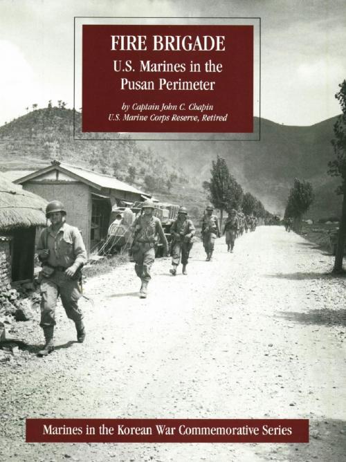 Cover of the book FIRE BRIGADE: U.S. Marines In The Pusan Perimeter [Illustrated Edition] by Captain John J. Chapin USMC, Normanby Press