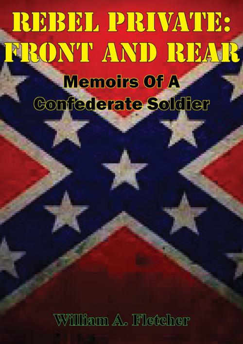 Cover of the book Rebel Private: Front And Rear: Memoirs Of A Confederate Soldier by William A. Fletcher, Golden Springs Publishing