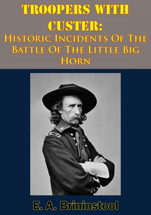 Cover of the book Troopers With Custer: Historic Incidents Of The Battle Of The Little Big Horn by E. A. Brininstool, Normanby Press