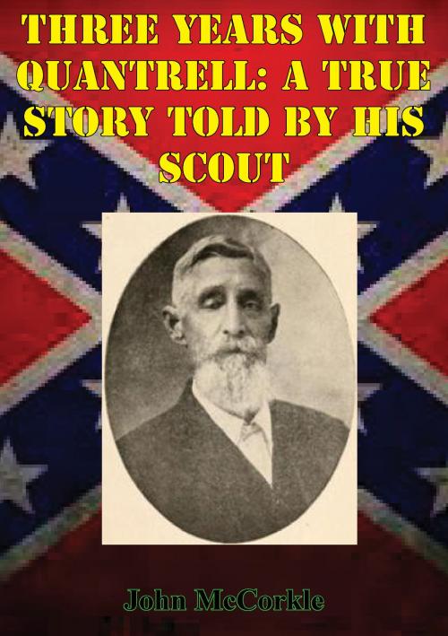 Cover of the book Three Years With Quantrell: A True Story Told By His Scout by John  McCorkle, Golden Springs Publishing