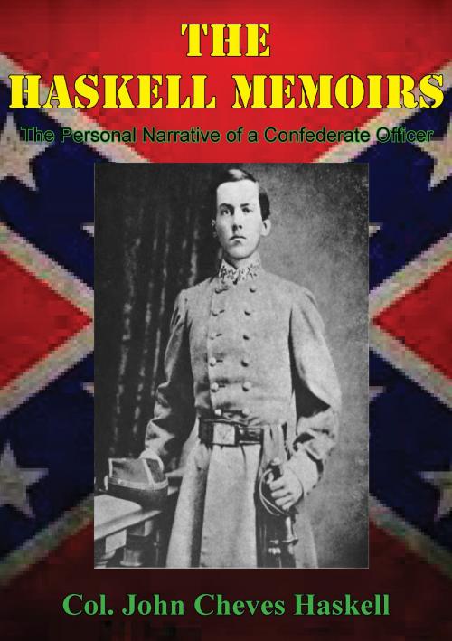 Cover of the book THE HASKELL MEMOIRS. The Personal Narrative of a Confederate Officer by Col. John Cheves Haskell, Golden Springs Publishing