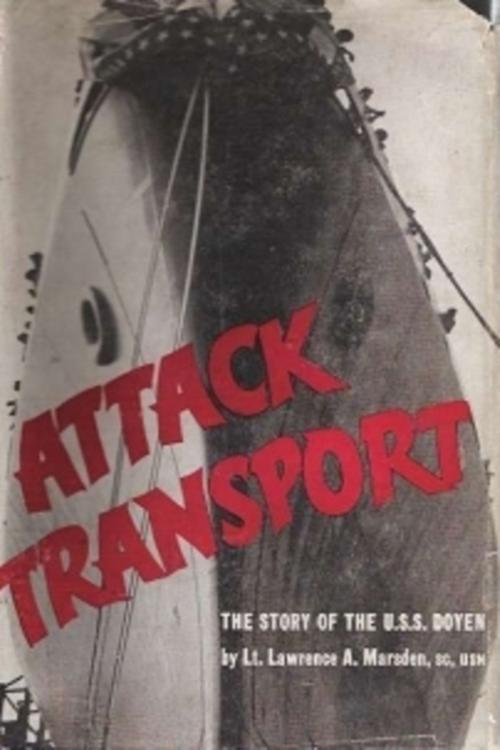 Cover of the book Attack Transport; The Story Of The U.S.S. Doyen [Illustrated Edition] by Lt. Lawrence A. Marsden, Verdun Press