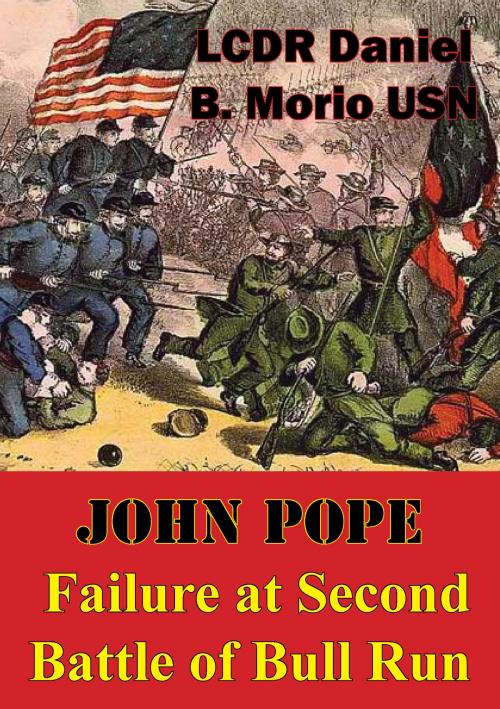 Cover of the book John Pope - Failure At Second Battle Of Bull Run by LCDR Daniel B. Morio USN, Golden Springs Publishing
