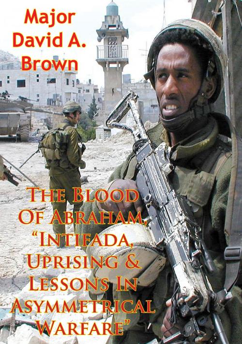 Cover of the book The Blood Of Abraham, “Intifada, Uprising & Lessons In Asymmetrical Warfare” by Major David A. Brown, Tannenberg Publishing