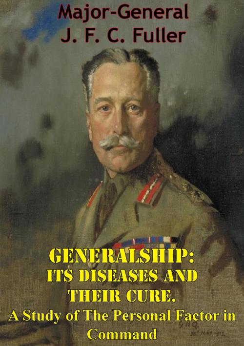 Cover of the book Generalship: Its Diseases and Their Cure. A Study of The Personal Factor in Command by Major-General J. F. C. Fuller, Tannenberg Publishing