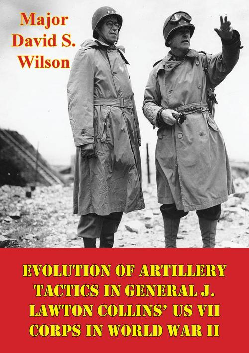 Cover of the book Evolution Of Artillery Tactics In General J. Lawton Collins’ US VII Corps In World War II by Major David S. Wilson, Lucknow Books