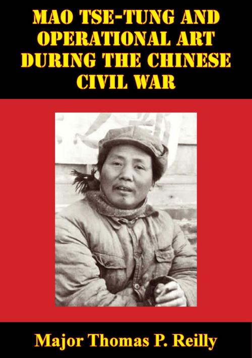 Cover of the book Mao Tse-Tung And Operational Art During The Chinese Civil War by Major Thomas P. Reilly, Hauraki Publishing