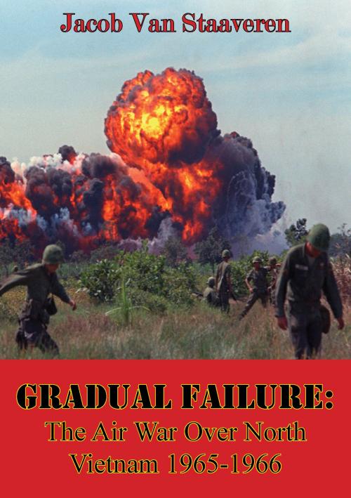 Cover of the book Gradual Failure: The Air War Over North Vietnam 1965-1966 [Illustrated Edition] by Jacob Van Staaveren, Normanby Press