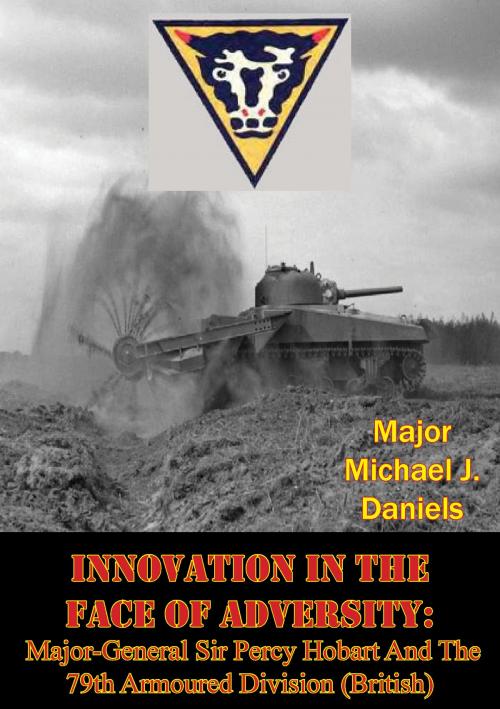 Cover of the book Innovation In The Face Of Adversity: Major-General Sir Percy Hobart And The 79th Armoured Division (British) by Major Michael J. Daniels, Lucknow Books