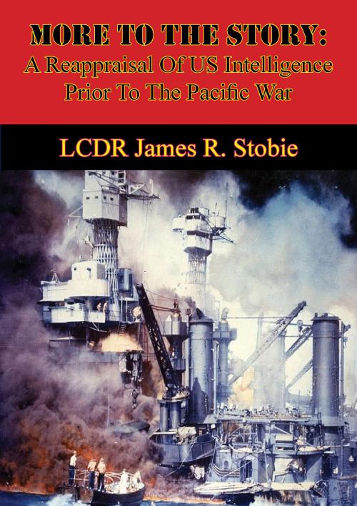 Cover of the book More To The Story: A Reappraisal Of US Intelligence Prior To The Pacific War by LCDR James R. Stobie, Verdun Press