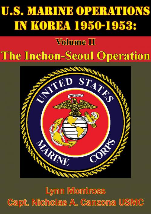 Cover of the book U.S. Marine Operations In Korea 1950-1953: Volume II - The Inchon-Seoul Operation [Illustrated Edition] by Lynn Montross, Captain Nicholas A. Canzona USMC, Normanby Press