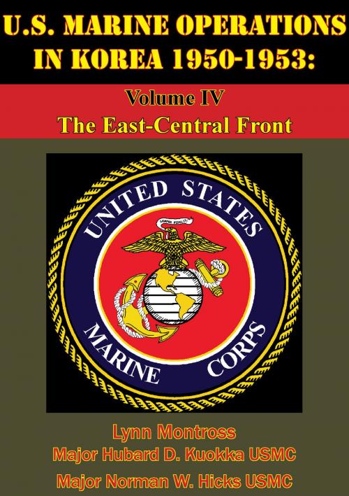Cover of the book U.S. Marine Operations In Korea 1950-1953: Volume IV - The East-Central Front [Illustrated Edition] by Lynn Montross, Major Hubard D. Kuokka USMC, Normanby Press