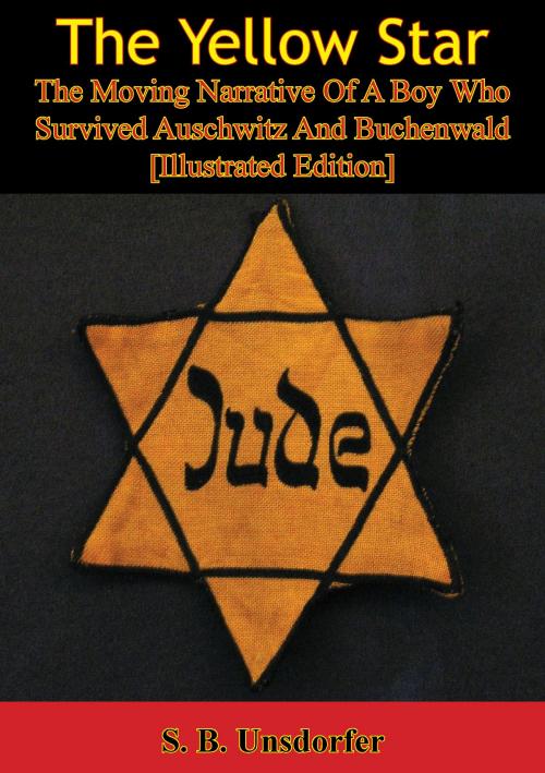 Cover of the book The Yellow Star: The Moving Narrative Of A Boy Who Survived Auschwitz And Buchenwald [Illustrated Edition] by S. B. Unsdorfer, Normanby Press