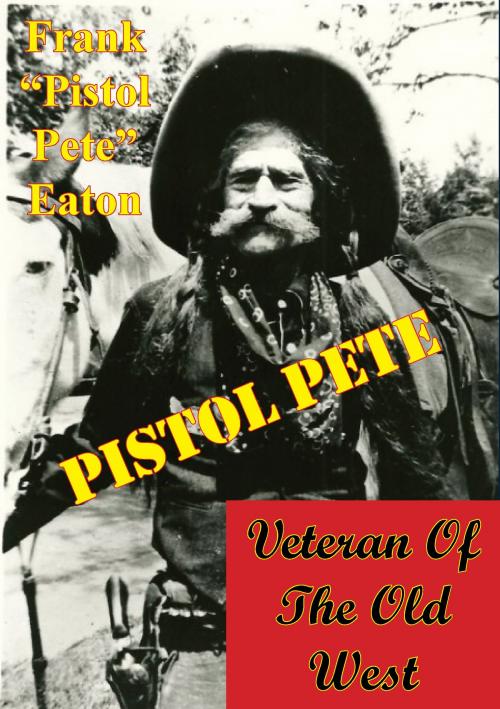 Cover of the book Pistol Pete, Veteran Of The Old West by Frank “Pistol Pete” Eaton, Normanby Press