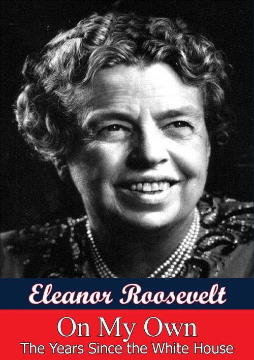 Cover of the book On My Own: The Years Since The White House by Eleanor Roosevelt, Golden Springs Publishing
