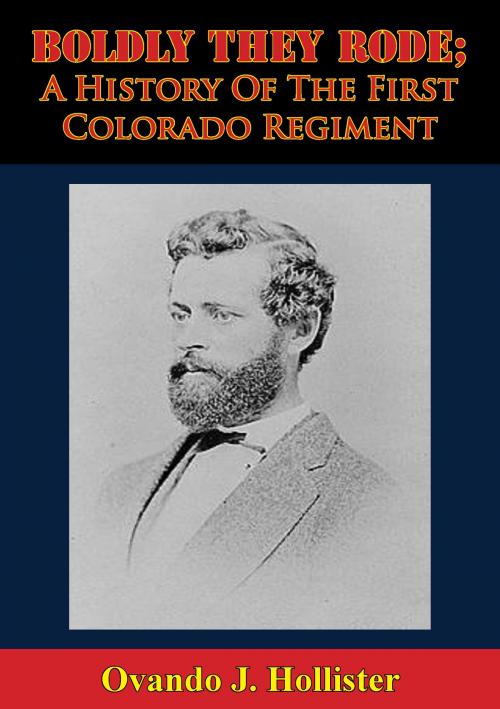 Cover of the book Boldly They Rode; A History Of The First Colorado Regiment by Ovando J. Hollister, Golden Springs Publishing
