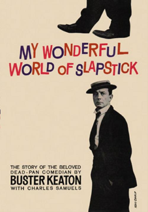 Cover of the book My Wonderful World Of Slapstick by Buster Keaton, Charles Samuels, Golden Springs Publishing