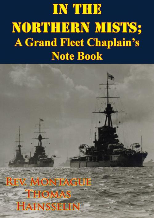 Cover of the book In The Northern Mists; A Grand Fleet Chaplain’s Note Book [Illustrated Edition] by Rev. Montague Thomas Hainsselin, Lucknow Books