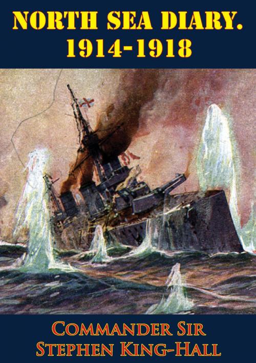 Cover of the book North Sea Diary. 1914-1918 [Illustrated Edition] by Commander Sir Stephen King-Hall, Lucknow Books