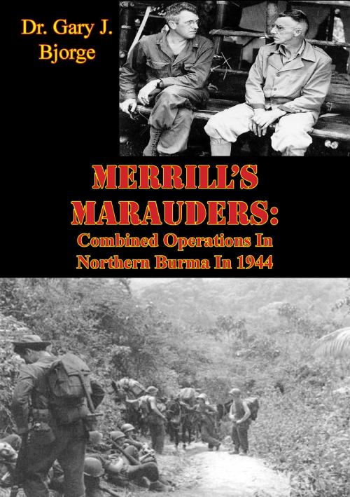 Cover of the book Merrill’s Marauders: Combined Operations In Northern Burma In 1944 [Illustrated Edition] by Dr. Gary J. Bjorge, Verdun Press