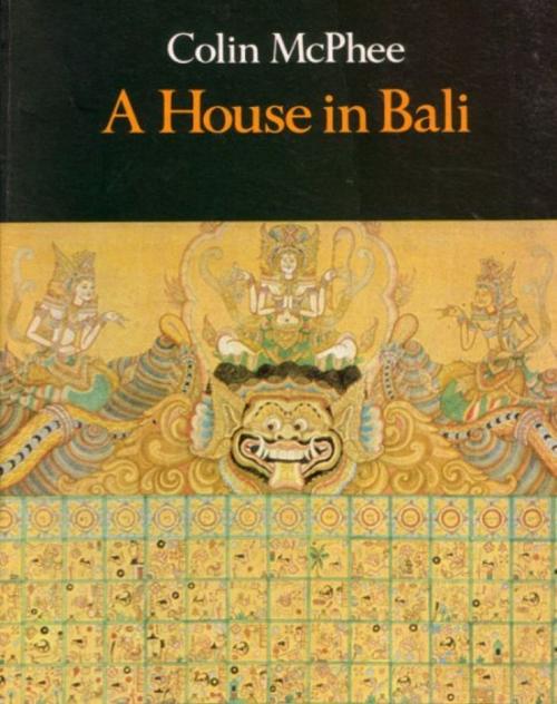 Cover of the book A House In Bali [Illustrated Edition] by Colin McPhee, Tannenberg Publishing