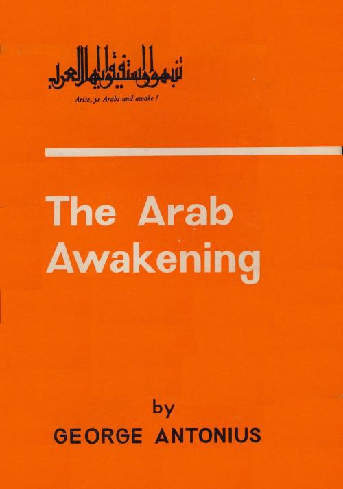 Cover of the book The Arab Awakening: The Story Of The Arab National Movement by George Antonius, Tannenberg Publishing
