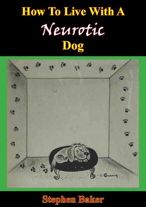 Cover of the book How To Live With A Neurotic Dog by Stephen Baker, Hauraki Publishing