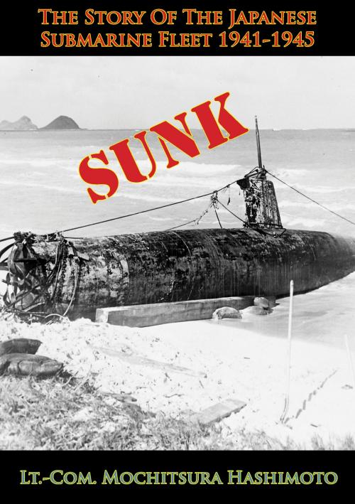 Cover of the book Sunk: The Story Of The Japanese Submarine Fleet 1941-1945 by Lt.-Com. Mochitsura Hashimoto, Verdun Press