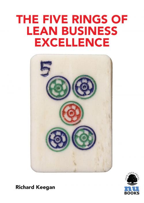 Cover of the book The Five Rings of Lean Business Excellence by Richard Keegan, Oak Tree Press