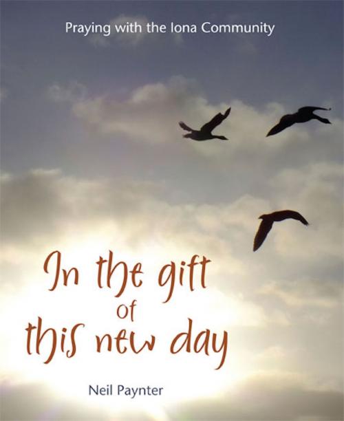 Cover of the book In the Gift of This New Day by Neil Paynter, Wild Goose Publications