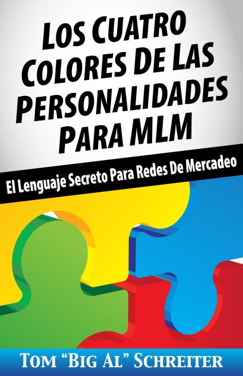 Cover of the book Los Cuatro Colores de Las Personalidades para MLM by Tom "Big Al" Schreiter, Fortune Network Publishing, Inc.