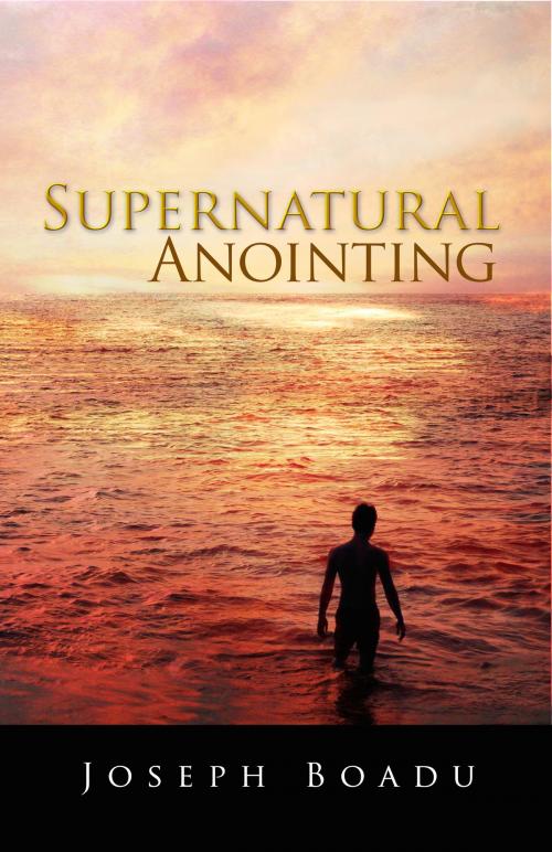Cover of the book Supernatural Anointing by Joseph Boadu, M-Y Books ltd