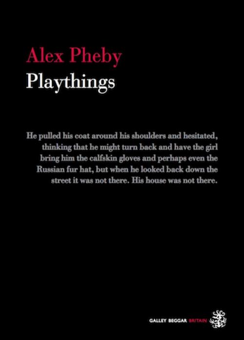 Cover of the book Playthings by Alex Pheby, Galley Beggar Press