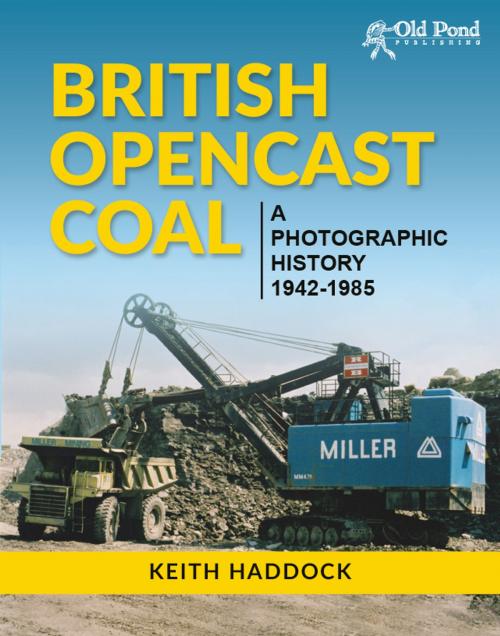 Cover of the book British Opencast Coal: A Photographic History 1942-1985 by Keith Haddock, CompanionHouse Books