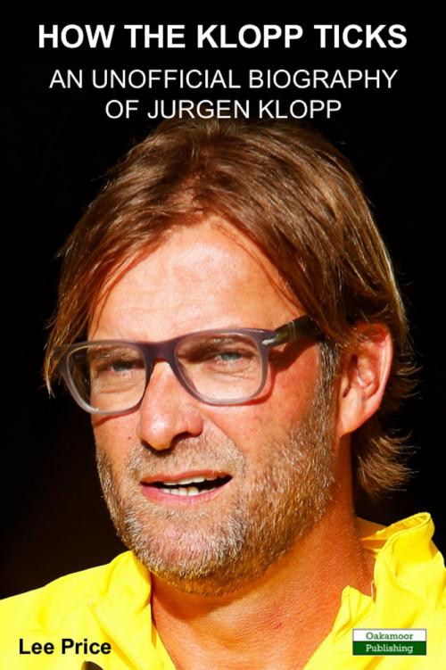 Cover of the book How The Klopp Ticks: An Unofficial Biography of Jurgen Klopp by Lee Price, Bennion Kearny