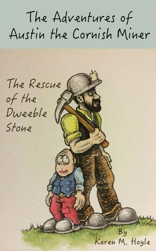 Cover of the book The Adventures of Austin the Cornish Miner: The Rescue of the Dweeble Stone by Karen M. Hoyle, Clink Street Publishing