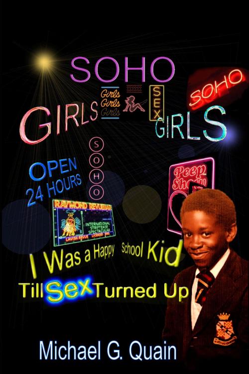 Cover of the book I Was A Happy School Kid Until Sex Turned Up by Michael G. Quain, Mirador Publishing